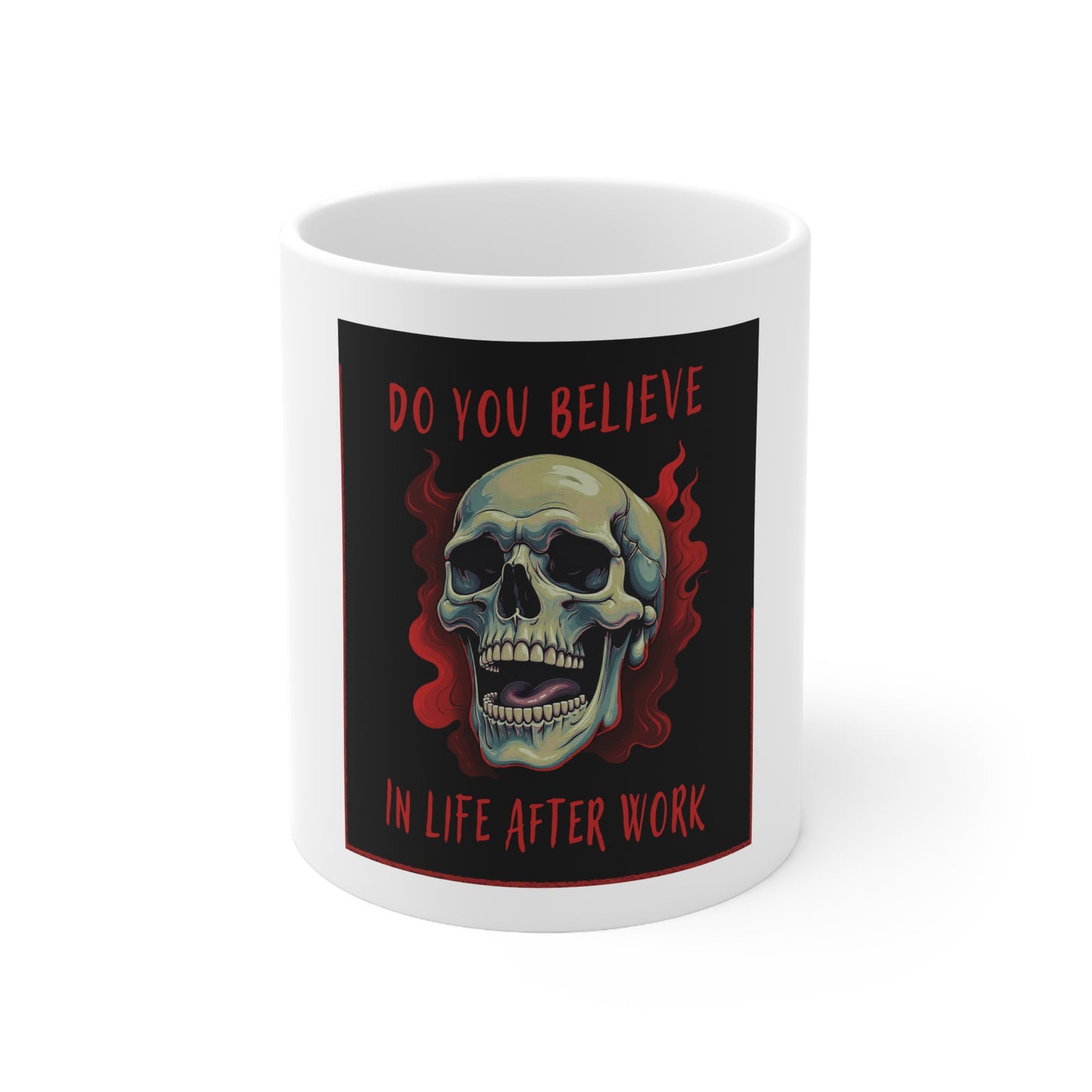 Coffee Mug - DO YOU BELIEVE IN LIFE AFTER WORK Fun Design, Ceramic, 11oz, 15oz