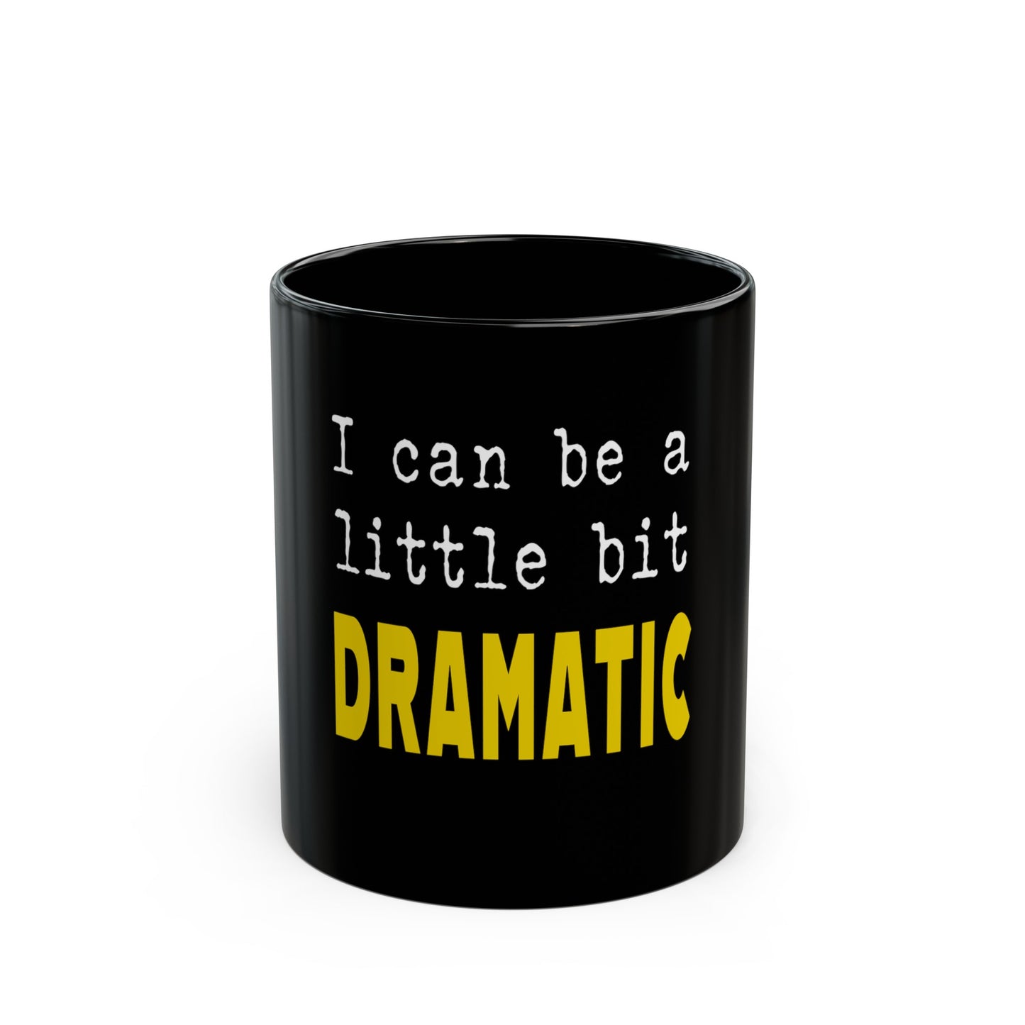 I can be a little bit dramatic mug